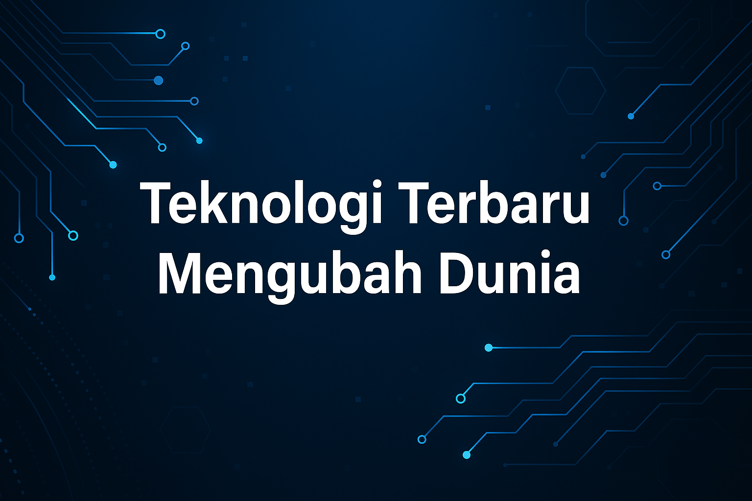 Teknologi Terbaru Mengubah Dunia