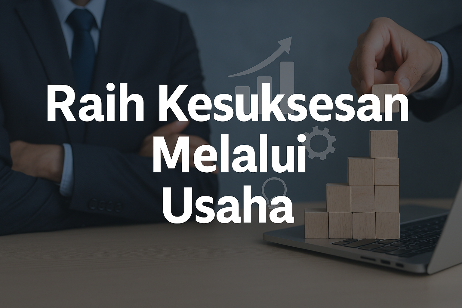 Raih Kesuksesan Melalui Usaha